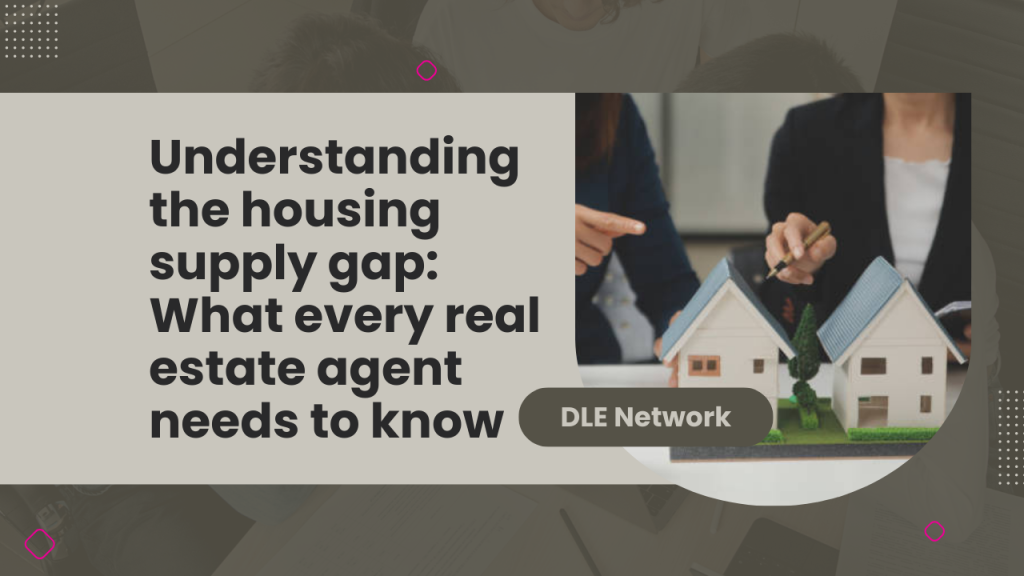 Understanding the housing supply gap: What every real estate agent needs to know
