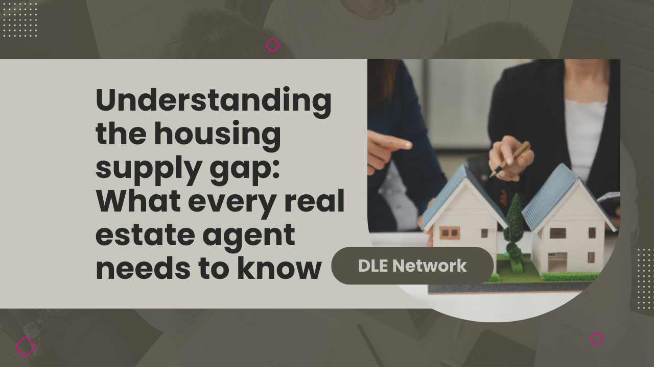 Understanding the housing supply gap: What every real estate agent needs to know