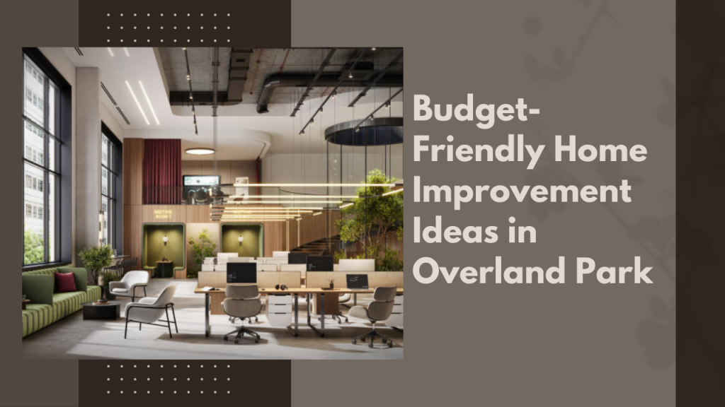 Budget-Friendly Home Improvement Ideas in Overland Park