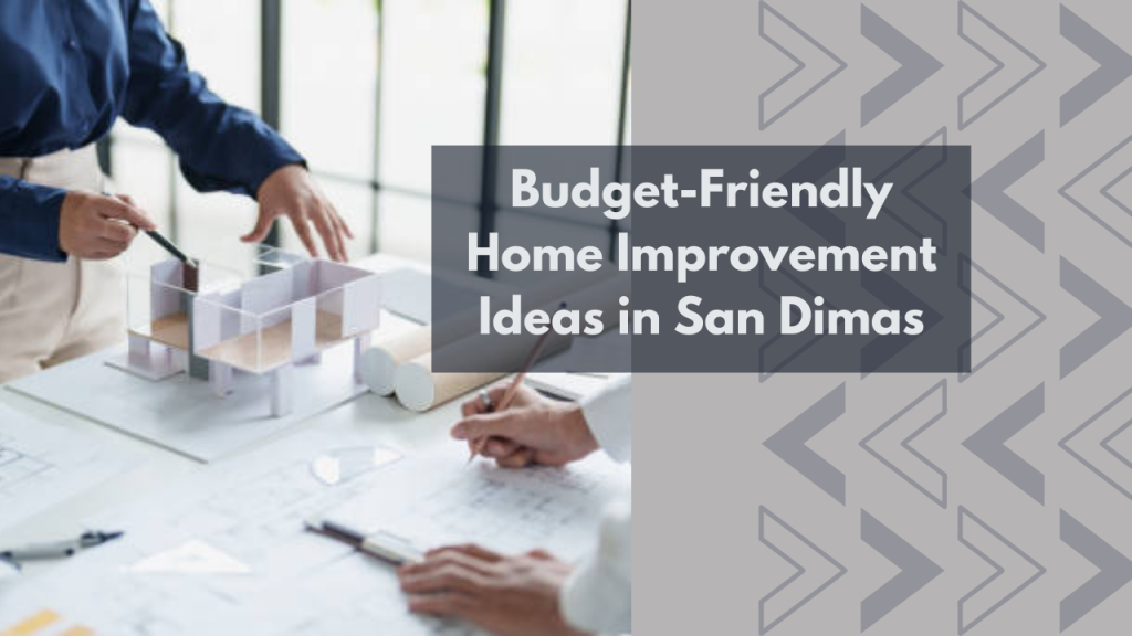 Budget-Friendly Home Improvement Ideas in San Dimas