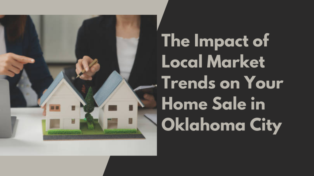 The Impact of Local Market Trends on Your Home Sale in Oklahoma City