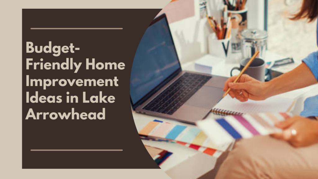 Budget-Friendly Home Improvement Ideas in Lake Arrowhead