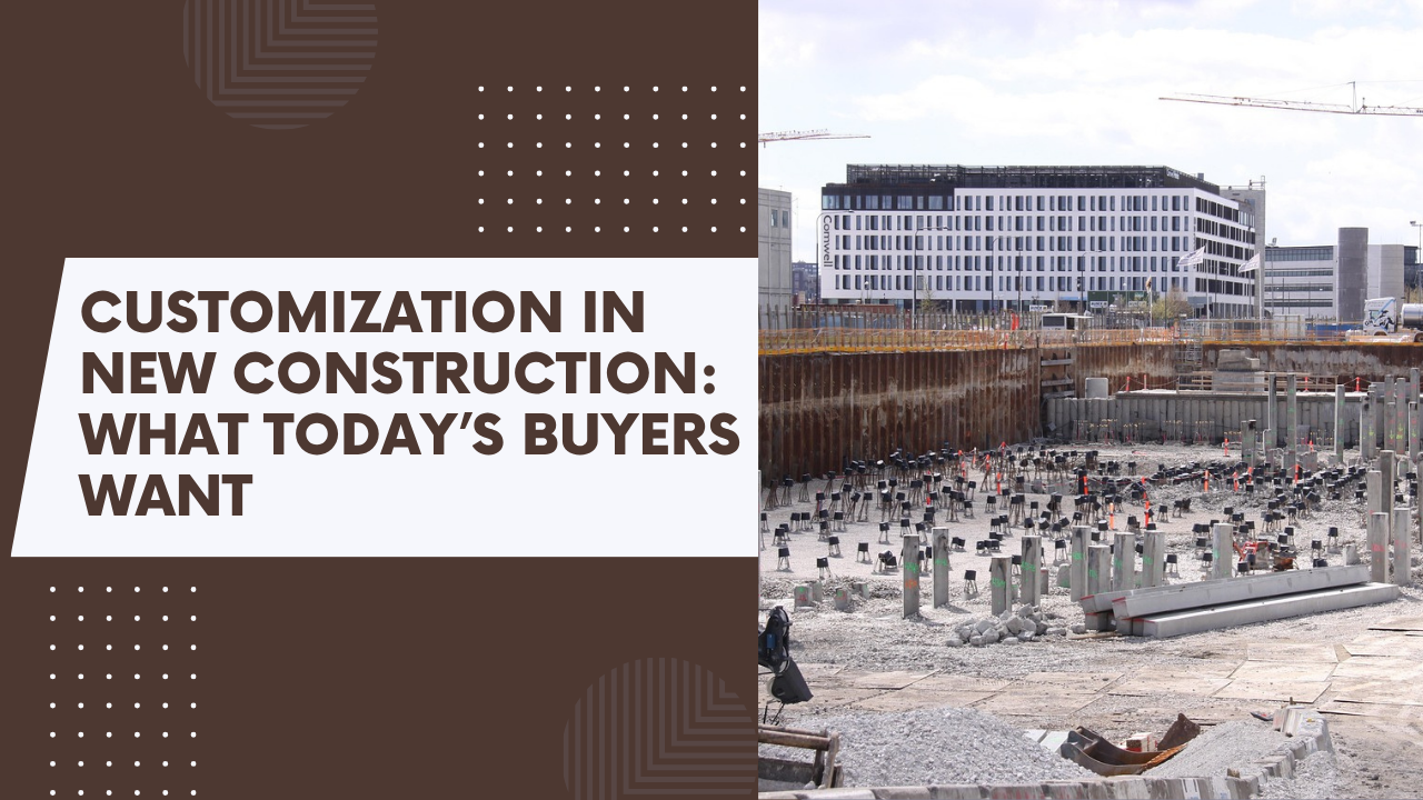 .Customization in New Construction_ What Today’s Buyers Want