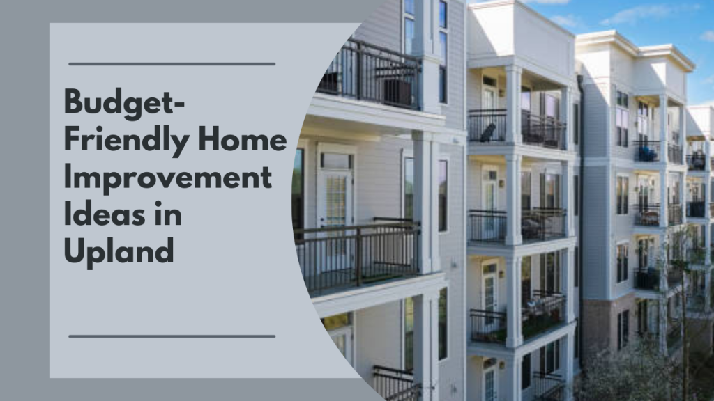 Budget-Friendly Home Improvement Ideas in Upland