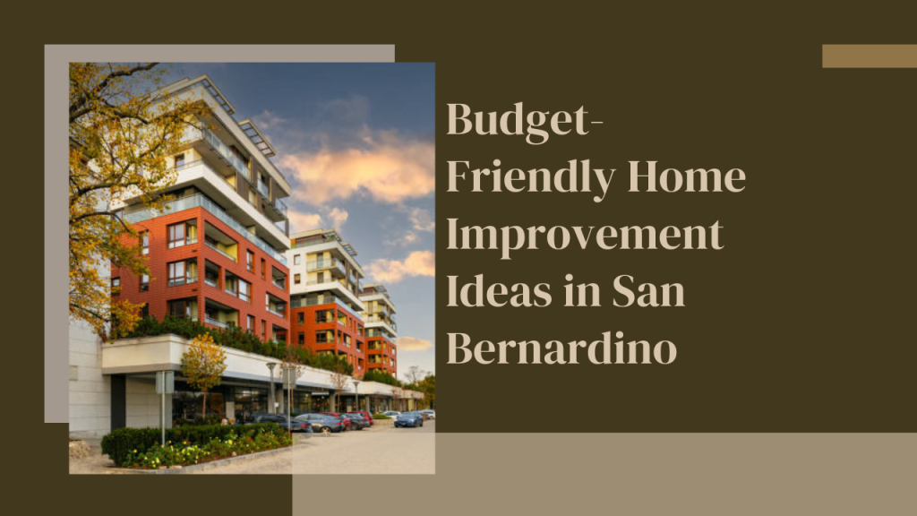 Budget-Friendly Home Improvement Ideas in San Bernardino