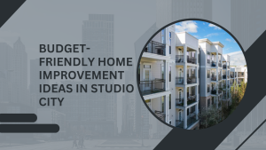 Budget-Friendly Home Improvement Ideas in Studio City