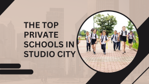 The Top Private Schools in Studio City