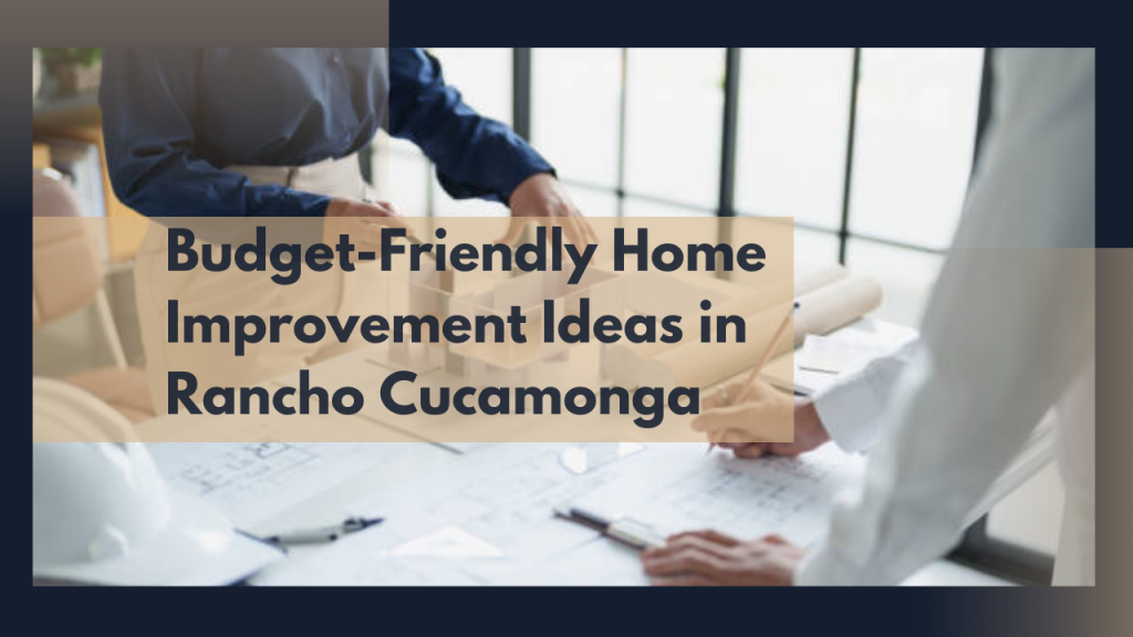 Budget-Friendly Home Improvement Ideas in Rancho Cucamonga