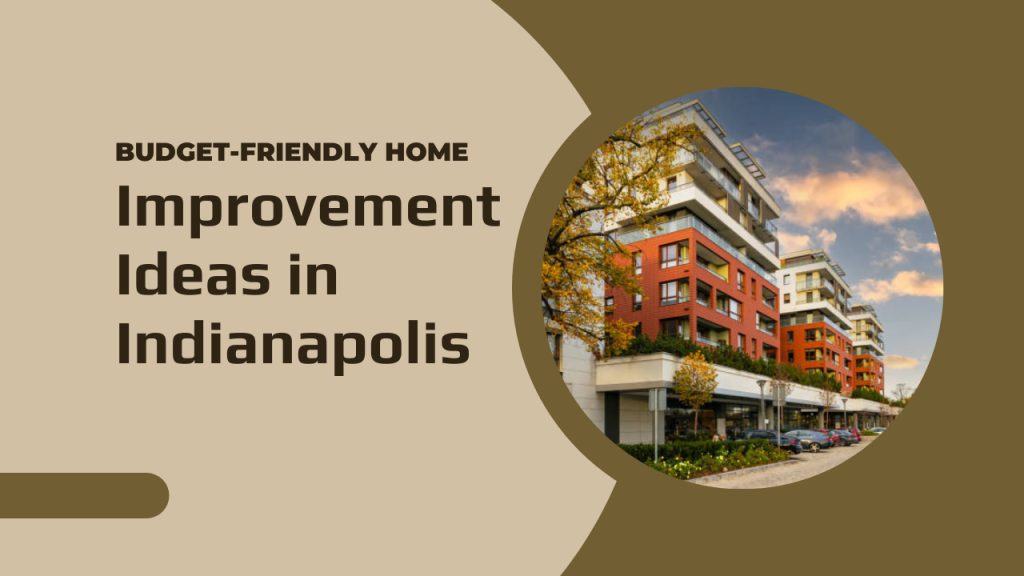 Budget-Friendly Home Improvement Ideas in Indianapolis
