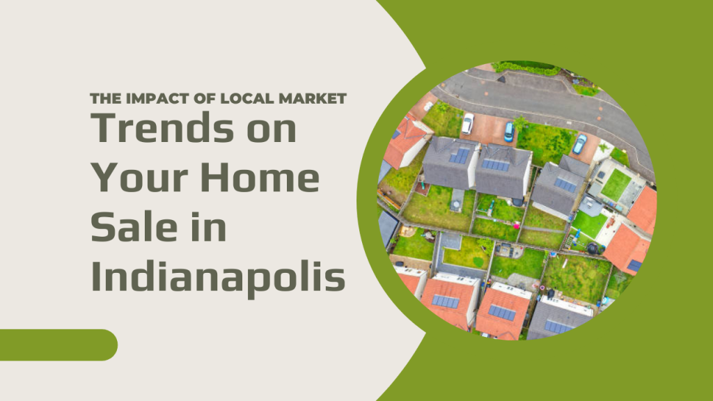 The Impact of Local Market Trends on Your Home Sale in Indianapolis
