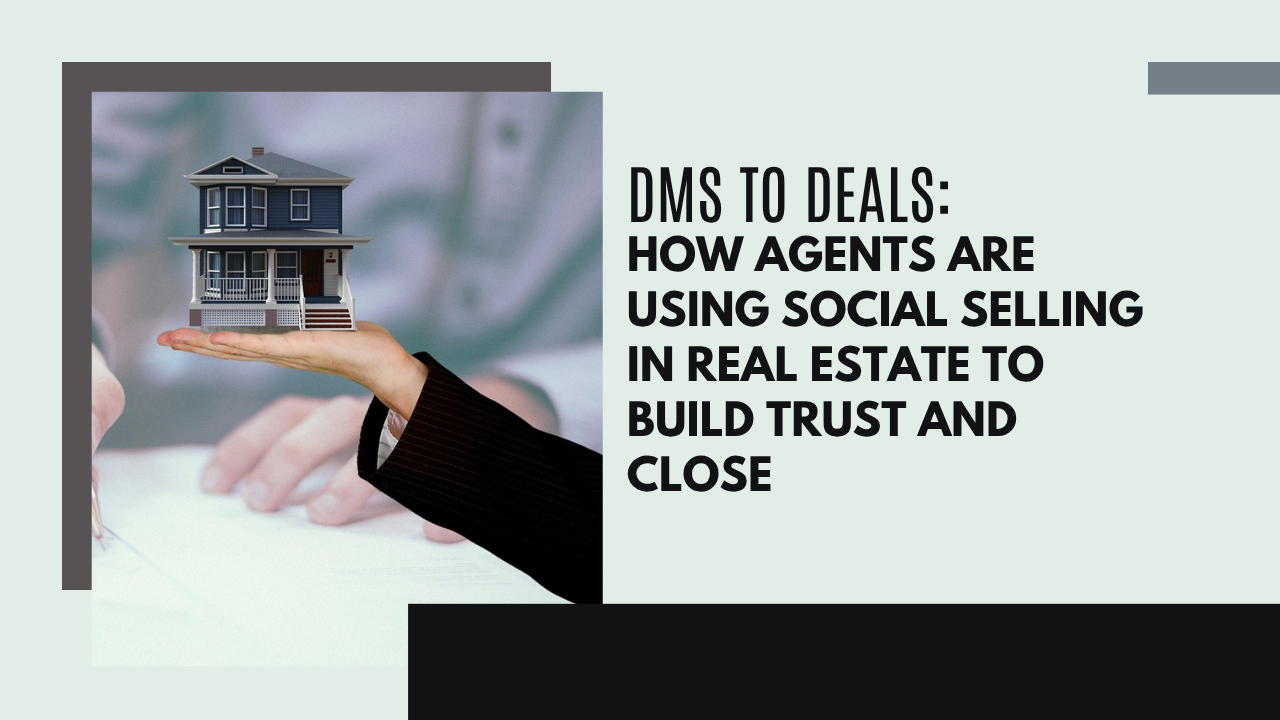 DMs to deals_ How agents are using social selling in real estate to build trust and close