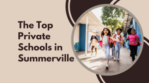 The Top Private Schools in Summerville