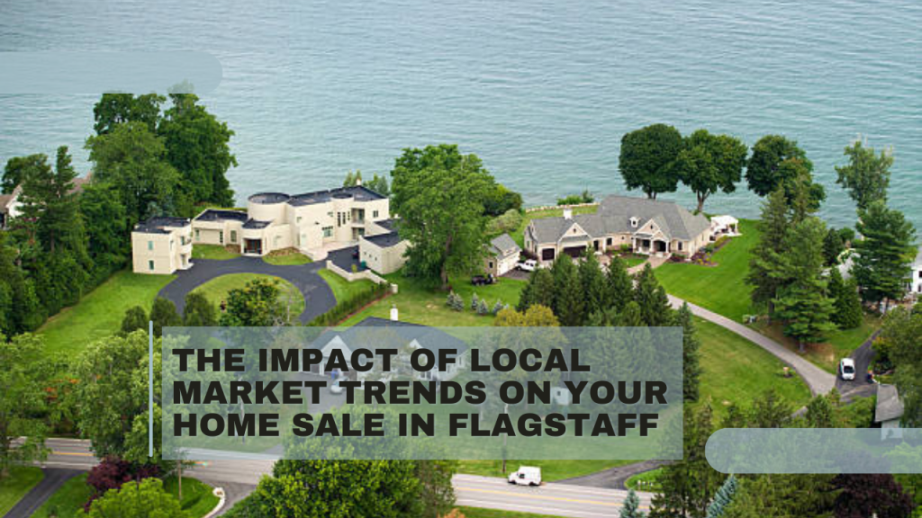 The Impact of Local Market Trends on Your Home Sale in Flagstaff