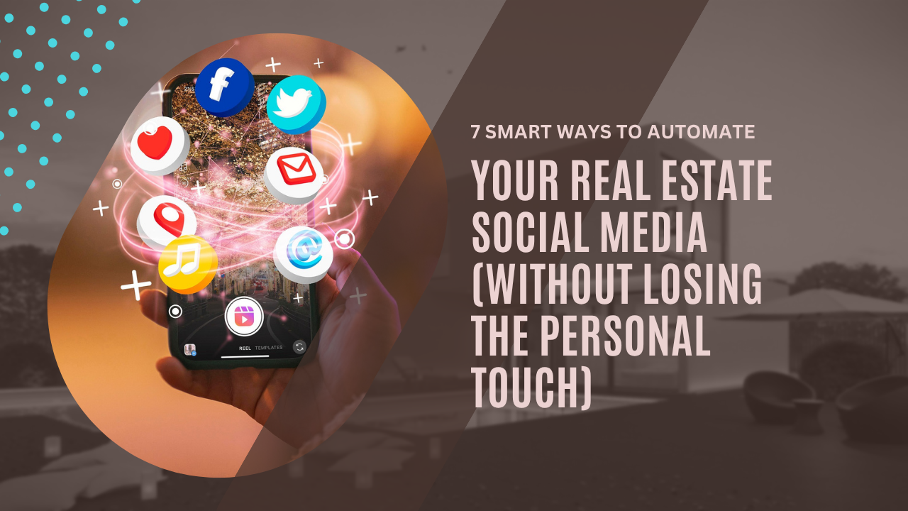 7 smart ways to automate your real estate social media (without losing the personal touch)