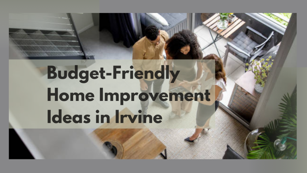 Budget-Friendly Home Improvement Ideas in Irvine