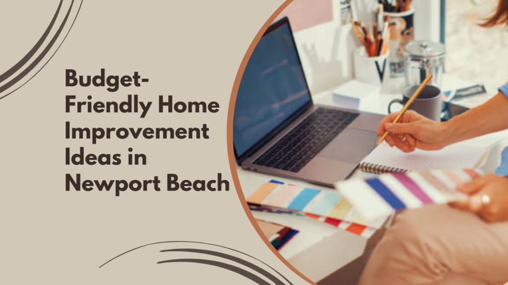 Budget-Friendly Home Improvement Ideas in Newport Beach