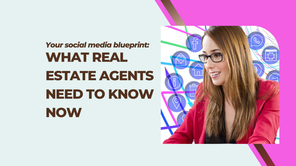 Your social media blueprint_ What real estate agents need to know now