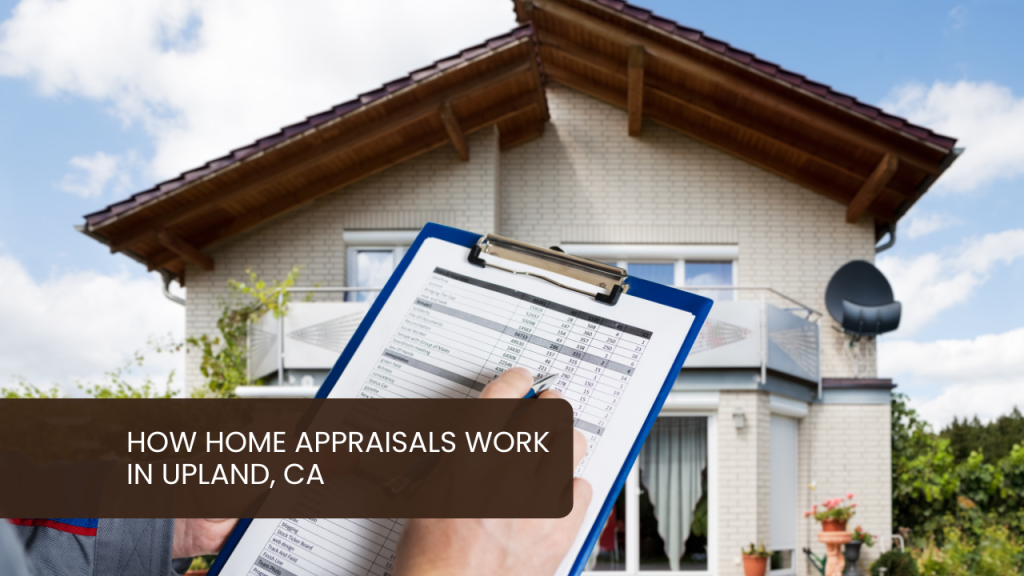 How Home Appraisals Work in Upland, CA