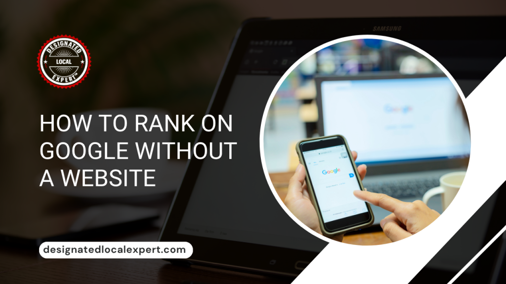 How to Rank on Google Without a Website (Yes, It’s Possible!)