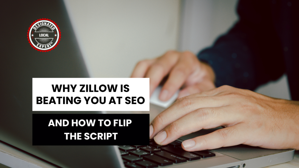 Why Zillow is Beating You at SEO (And How to Flip the Script)