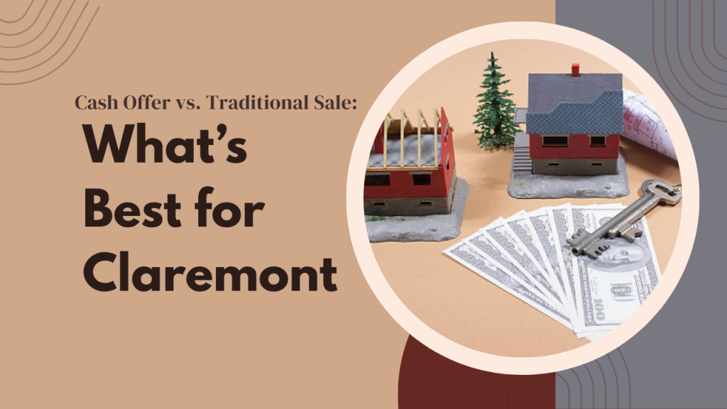 Cash Offer vs. Traditional Sale: What’s Best for Claremont