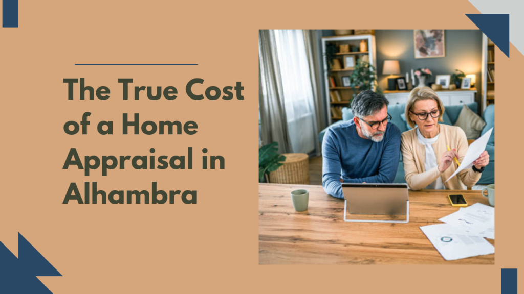 The True Cost of a Home Appraisal in Alhambra