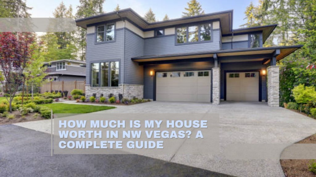 How Much Is My House Worth in NW Vegas? A Complete Guide