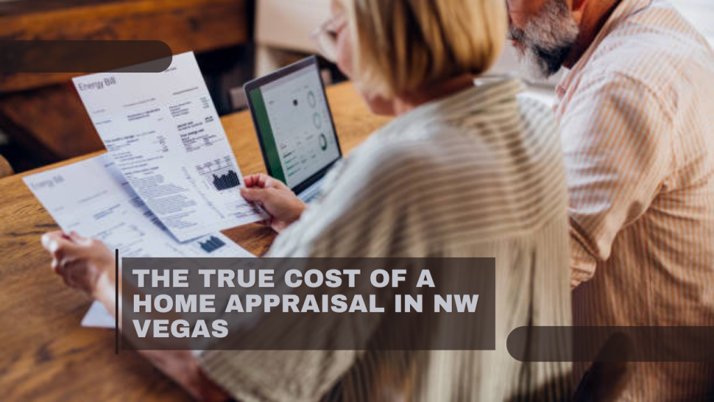 The True Cost of a Home Appraisal in NW Vegas