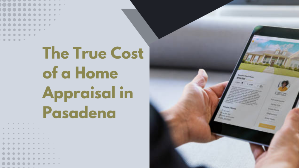 The True Cost of a Home Appraisal in Pasadena