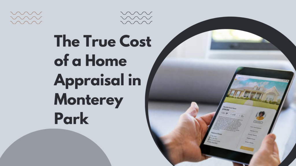 The True Cost of a Home Appraisal in Monterey Park