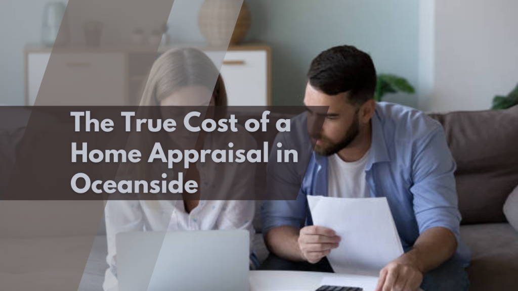 The True Cost of a Home Appraisal in Oceanside