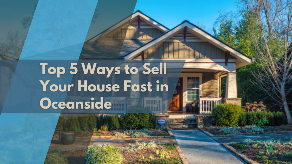 Top 5 Ways to Sell Your House Fast in Oceanside