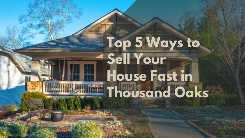Top 5 Ways to Sell Your House Fast in Thousand Oaks