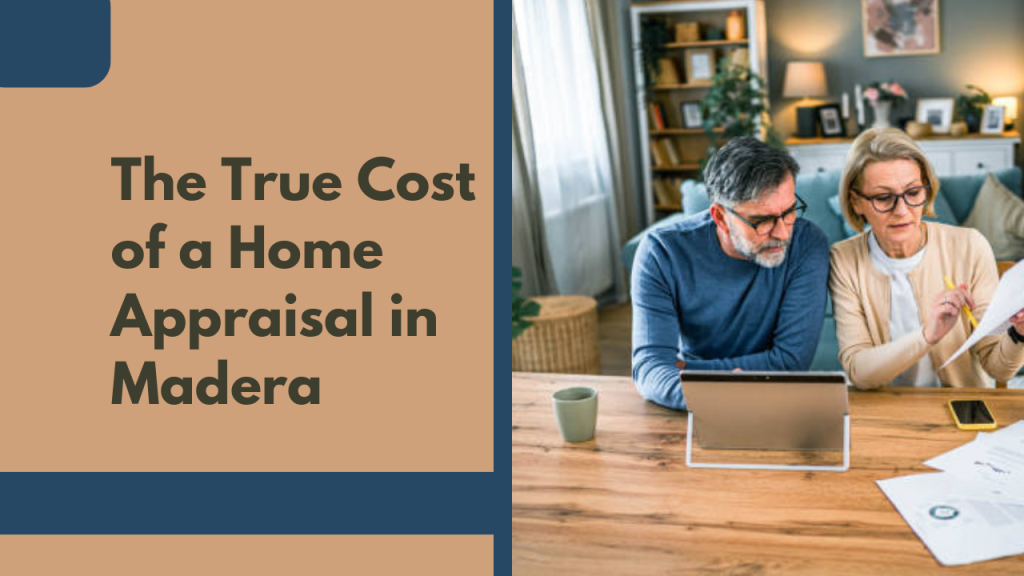The True Cost of a Home Appraisal in Madera