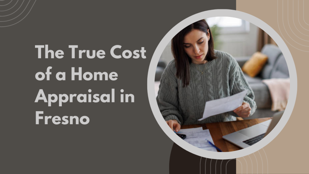 The True Cost of a Home Appraisal in Fresno