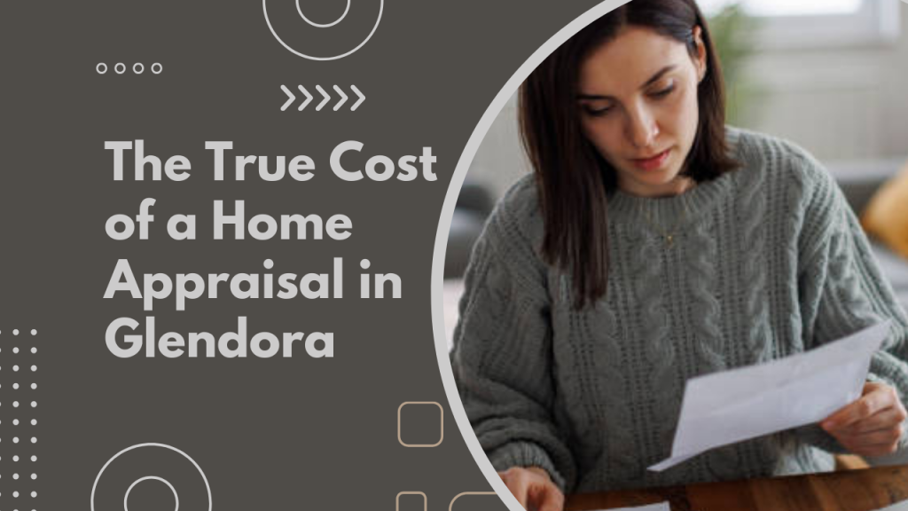 The True Cost of a Home Appraisal in Glendora