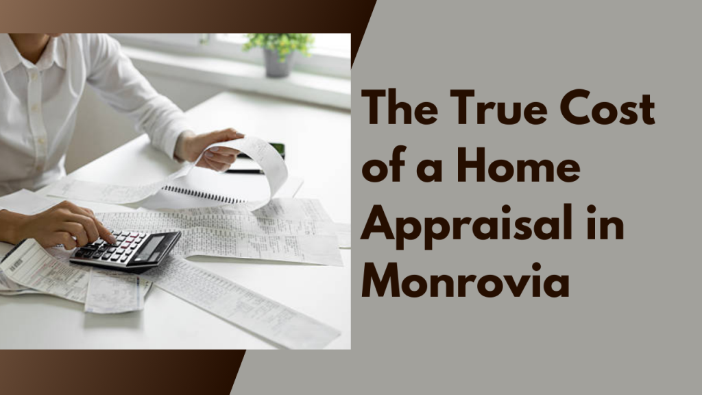 The True Cost of a Home Appraisal in Monrovia