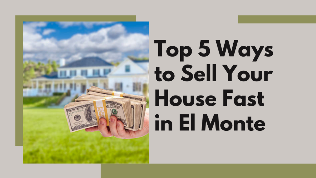 Top 5 Ways to Sell Your House Fast in El Monte