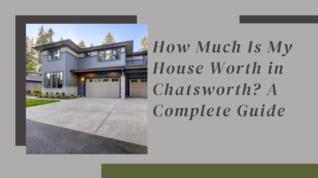 How Much Is My House Worth in Chatsworth? A Complete Guide