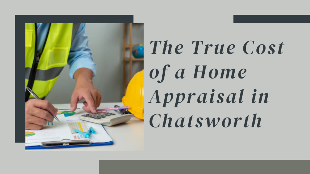 The True Cost of a Home Appraisal in Chatsworth