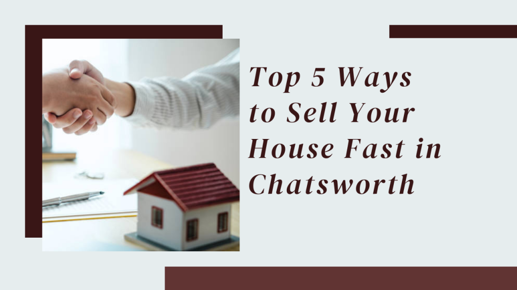 Top 5 Ways to Sell Your House Fast in Chatsworth