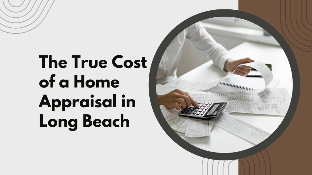 The True Cost of a Home Appraisal in Long Beach