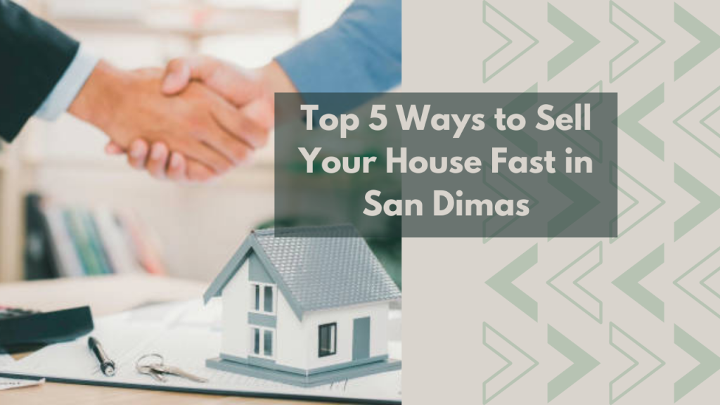 Top 5 Ways to Sell Your House Fast in San Dimas