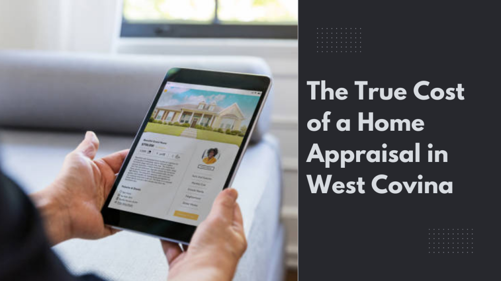 The True Cost of a Home Appraisal in West Covina