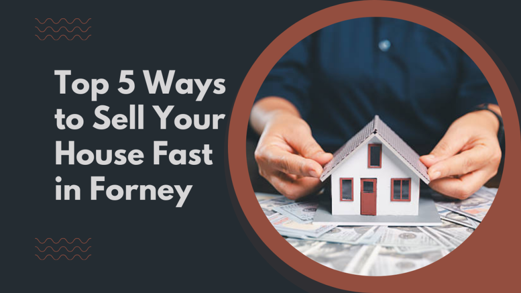 Top 5 Ways to Sell Your House Fast in Forney