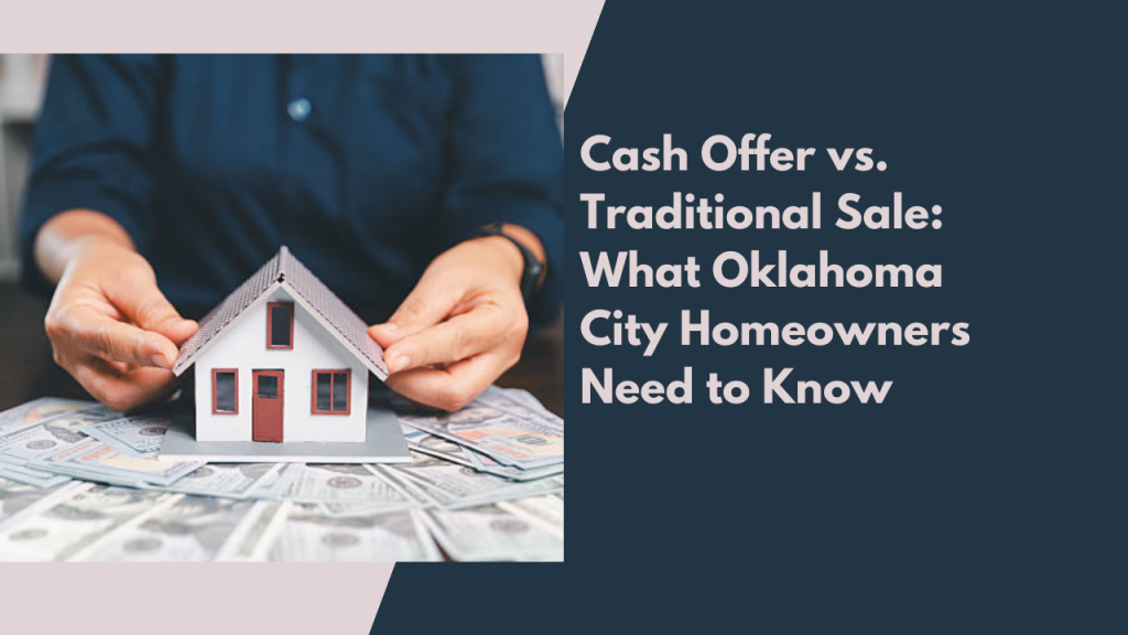 Cash Offer vs. Traditional Sale: What Oklahoma City Homeowners Need to Know
