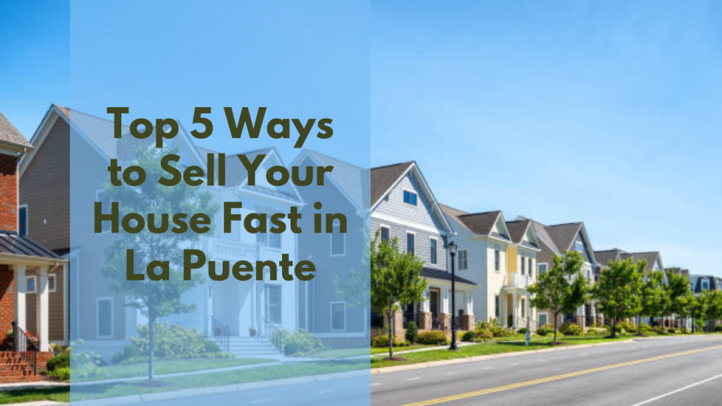 Top 5 Ways to Sell Your House Fast in La Puente