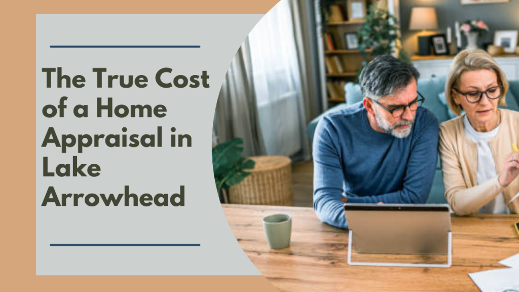 The True Cost of a Home Appraisal in Lake Arrowhead