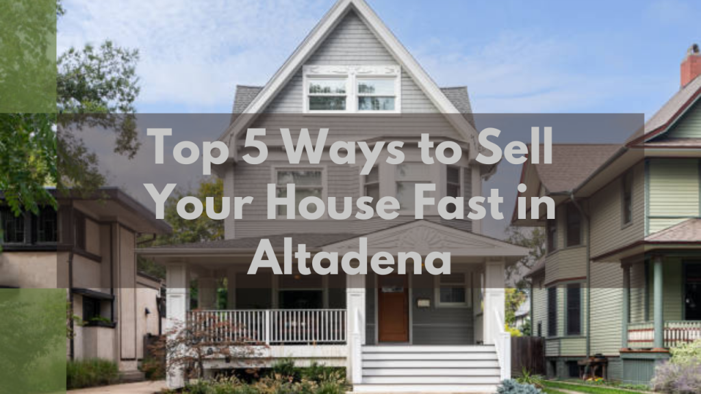 Top 5 Ways to Sell Your House Fast in Altadena