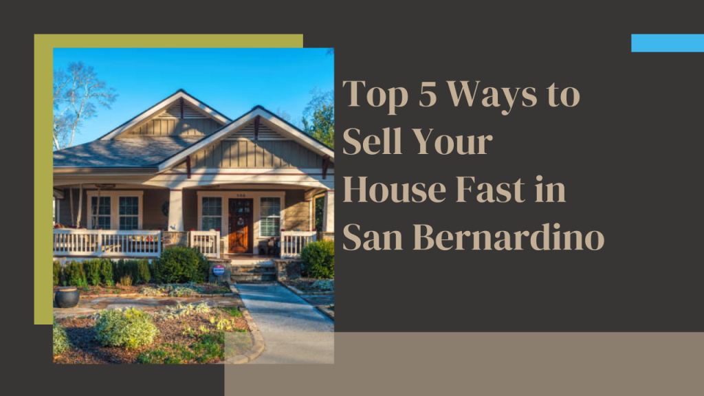 Top 5 Ways to Sell Your House Fast in San Bernardino